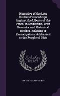 Narrative of the Late Riotous Proceedings Against the Liberty of the Press, in Cincinnati. with Remarks and Historical Notices, Relating to Emancipati