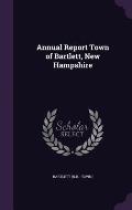 Annual Report Town of Bartlett, New Hampshire