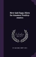 New-Laid Eggs; Hints for Amateur Poultry-Rearers