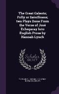 The Great Galeoto; Folly or Saintliness; Two Plays Done from the Verse of Jose Echegaray Into English Prose by Hannah Lynch
