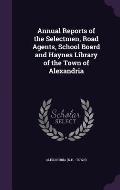 Annual Reports of the Selectmen, Road Agents, School Board and Haynes Library of the Town of Alexandria