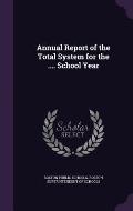 Annual Report of the Total System for the .... School Year