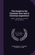 The Gospel in the Christian Year and in Christian Experience: Practical Sermons for the People, Advent to Trinity