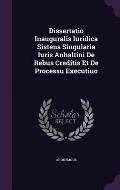 Dissertatio Inauguralis Iuridica Sistens Singularia Iuris Anhaltini de Rebus Creditis Et de Processu Executiuo