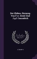 Der Globus, Herausg. Von F.W. Streit Und J.G.F. Cannabich
