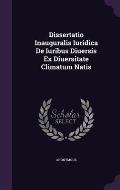 Dissertatio Inauguralis Iuridica de Iuribus Diuersis Ex Diuersitate Climatum Natis