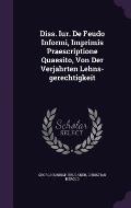 Diss. Iur. de Feudo Informi, Imprimis Praescriptione Quaesito, Von Der Verjahrten Lehns-Gerechtigkeit