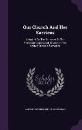 Our Church and Her Services: Adapted to the Services of the Protestant Episcopal Church in the United States of America