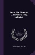 Louis the Eleventh, a Historical Play, Adapted