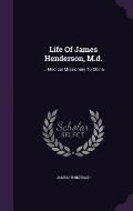 Life of James Henderson, M.D.: ... Medical Missionary to China