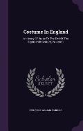 Costume in England: A History of Dress to the End of the Eighteenth Century, Volume 1