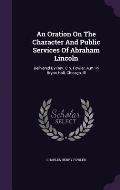 An Oration on the Character and Public Services of Abraham Lincoln: Delivered by REV. C.H. Fowler, A.M. in Bryan Hall, Chicago, Ill