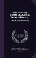 A Documentary History of American Industrial Society: And Suppl. Labor Conspiracy Case