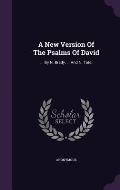 A New Version of the Psalms of David: ... by N. Brady, ... and N. Tate,