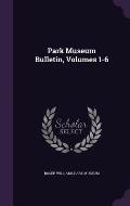 Park Museum Bulletin, Volumes 1-6