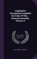 Legislative Documents Compiled by Order of the ... General Assembly, Volume 2