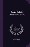 Gideon Guthrie: A Monograph Written 1712 to 1730