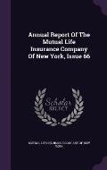 Annual Report of the Mutual Life Insurance Company of New York, Issue 66
