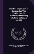 Further Experiments Concerning the Production of Immunity from Hog Cholera, Volumes 101-110