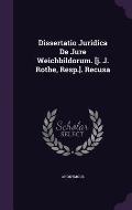 Dissertatio Juridica de Jure Weichbildorum. [J. J. Rothe, Resp.]. Recusa