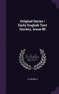 Original Series / Early English Text Society, Issue 85