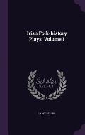 Irish Folk-History Plays, Volume 1