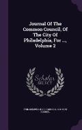 Journal of the Common Council, of the City of Philadelphia, for ..., Volume 2