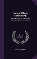 History of Latin Christianity: Including That of the Popes to the Pontificate of Nicolas V, Volume 7