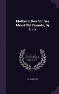 Mother's New Stories about Old Friends, by L.C.S