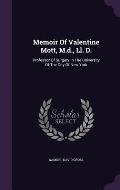 Memoir of Valentine Mott, M.D., LL. D.: Professor of Surgery in the University of the City of New York