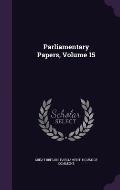 Parliamentary Papers, Volume 15