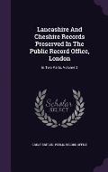 Lancashire and Cheshire Records Preserved in the Public Record Office, London: In Two Parts, Volume 2