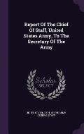 Report of the Chief of Staff, United States Army, to the Secretary of the Army
