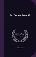 Ray Society, Issue 45