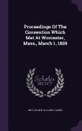 Proceedings of the Convention Which Met at Worcester, Mass., March 1, 1859