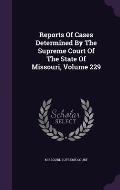 Reports of Cases Determined by the Supreme Court of the State of Missouri, Volume 229
