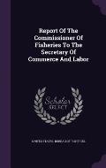 Report of the Commissioner of Fisheries to the Secretary of Commerce and Labor