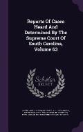 Reports of Cases Heard and Determined by the Supreme Court of South Carolina, Volume 63
