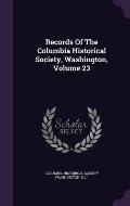 Records of the Columbia Historical Society, Washington, Volume 23