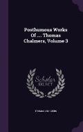 Posthumous Works of .... Thomas Chalmers, Volume 3
