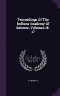 Proceedings of the Indiana Academy of Science, Volumes 15-17