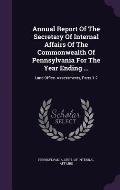 Annual Report of the Secretary of Internal Affairs of the Commonwealth of Pennsylvania for the Year Ending ...: Land Office. Assessments, Parts 1-2