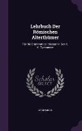 Lehrbuch Der Romischen Alterthumer: Fur Die Grammatical-Classen in Den K. K. Gymnasien