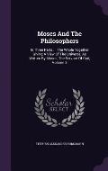 Moses and the Philosophers: In Three Parts ... the Whole Together Giving a View of the Universe, as Written by Moses, the Servant of God, Volume 3