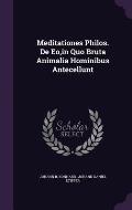 Meditationes Philos. de EO, in Quo Bruta Animalia Hominibus Antecellunt