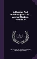 Addresses and Proceedings of the ... Annual Meeting, Volume 19