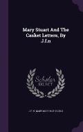 Mary Stuart and the Casket Letters, by J.F.N