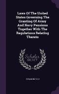 Laws of the United States Governing the Granting of Army and Navy Pensions Together with the Regulations Relating Thereto