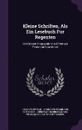 Kleine Schriften, ALS Ein Lesebuch Fur Regenten: Mit Dessen Biographie Von Christoph Ferdinand Von Moser