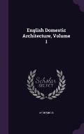 English Domestic Architecture, Volume 1